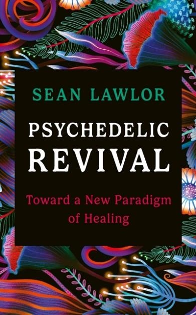 PSYCHEDELIC REVIVAL | 9781846048449 | SEAN LAWLOR
