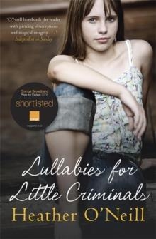 LULLABIES FOR LITTLE CRIMINALS | 9781847243935 | HEATHER O'NEILL