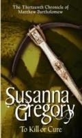 TO KILL OR CURE | 9780751538885 | SUSANNA GREGORY