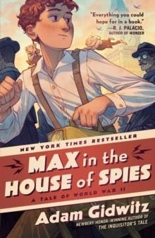 MAX IN THE HOUSE OF SPIES : A TALE OF WORLD WAR II | 9780593112106 | ADAM GIDWITZ