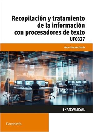 RECOPILACIÓN Y TRATAMIENTO DE LA INFORMACIÓN CON PROCESADORES DE TEXTO | 9788428364706 | SANCHEZ ESTELLA, OSCAR