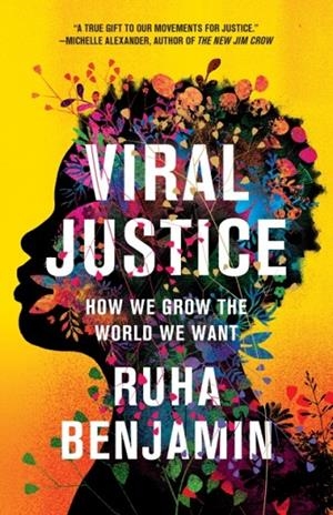 VIRAL JUSTICE : HOW WE GROW THE WORLD WE WANT | 9780691224930 | RUHA BENJAMIN