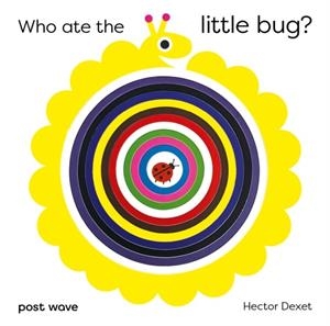WHO ATE THE LITTLE BUG? | 9781836270010 | HECTOR DEXET