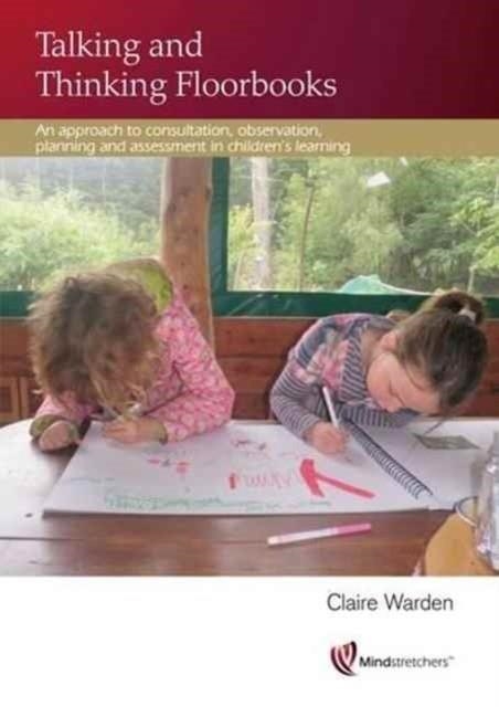 TALKING AND THINKING FLOORBOOKS : AN APPROACH TO CONSULTATION, OBSERVATION, PLANNING AND ASSESSMENT IN CHILDREN'S LEARNING | 9781906116460 | CLAIRE WARDEN WARDEN