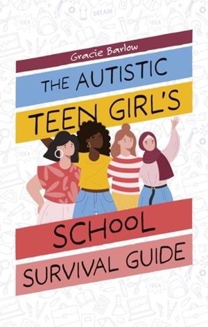 THE AUTISTIC TEEN GIRL'S SCHOOL SURVIVAL GUIDE | 9781805012344 | GRACIE BARLOW