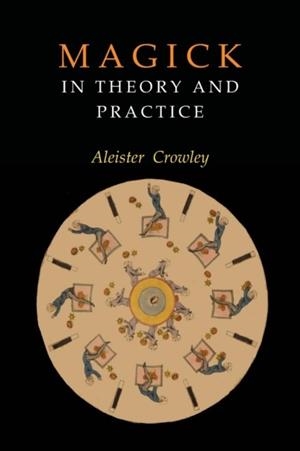 MAGICK IN THEORY AND PRACTICE | 9781946963093 | ALEISTER CROWLEY 