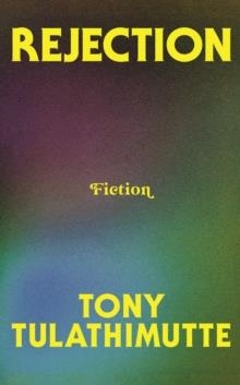 REJECTION: FICTION | 9780008759414 | TONY TULATHIMUTTE