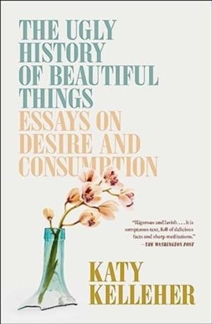 THE UGLY HISTORY OF BEAUTIFUL THINGS | 9781982179366 | KATY KELLEHER