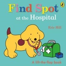 FIND SPOT AT THE HOSPITAL | 9780241531402 | ERIC HILL