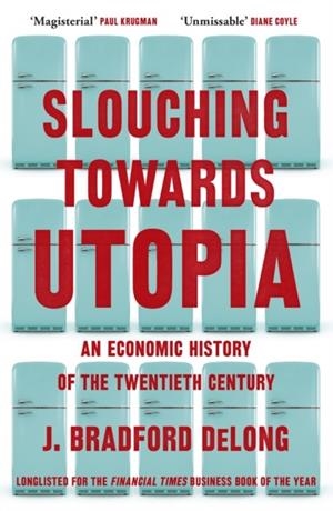 SLOUCHING TOWARDS UTOPIA | 9781399803434 | BRAD DE LONG
