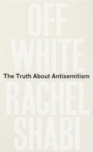 OFF-WHITE : THE TRUTH ABOUT ANTISEMITISM | 9780861548378 | RACHEL SHABI