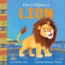 AFRICAN STORIES: ONCE UPON A LION | 9781444974980 | KEN WILSON-MAX
