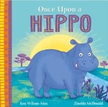 AFRICAN STORIES: ONCE UPON A HIPPO | 9781444975048 | KEN WILSON-MAX