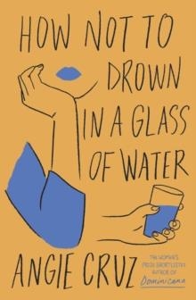 HOW NOT TO DROWN IN A GLASS OF WATER | 9781399806916 | ANGIE CRUZ