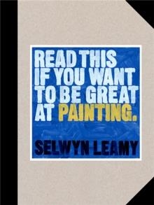 READ THIS IF YOU WANT TO BE GREAT AT PAINTING | 9781786279033 | SELWYN LEAMY