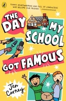 THE DAY MY SCHOOL GOT FAMOUS | 9780241631355 | JEN CARNEY