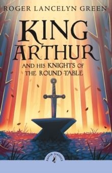 KING ARTHUR AND HIS KNIGHTS OF THE ROUND TABLE | 9780241736593 | ROGER LANCELYN GREEN