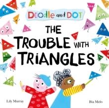DOODLE AND DOT: THE TROUBLE WITH TRIANGLES | 9780192787705 | LILY MURRAY