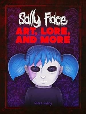SALLY FACE:ART LORE AND MORE | 9781803369792 | STEVE GABRY