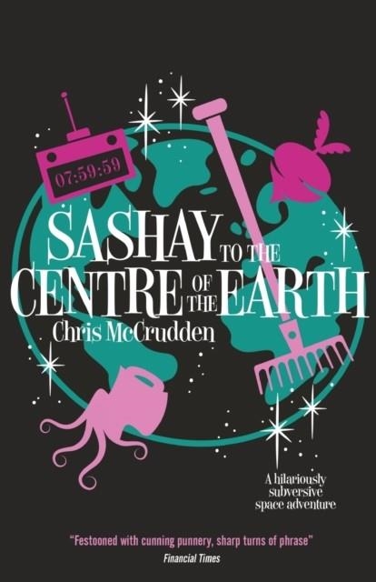 SASHAY TO THE CENTRE OF THE EARTH | 9781788423779 | CHRIS MCCRUDDEN 
