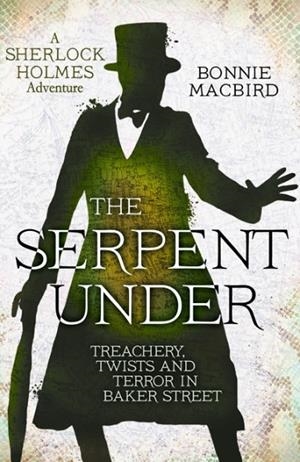 THE SERPENT UNDER : TREACHERY, TWISTS AND TERROR IN BAKER STREET : 6 | 9780008380892 | BONNIE MACBIRD