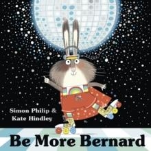 BE MORE BERNARD | 9781471164620 | SIMON PHILIP, KATE HINDLEY