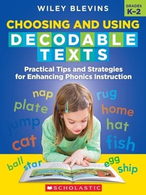 CHOOSING AND USING DECODABLE TEXTS | 9781338714630 | WILEY BLEVINS