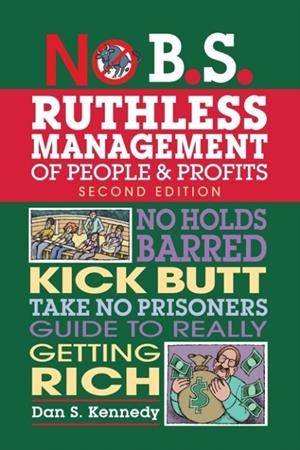 NO B.S. RUTHLESS MANAGEMENT OF PEOPLE AND PROFITS | 9781599185408 | DAN S. KENNEDY