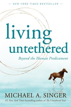 LIVING UNTETHERED | 9781648480935 | SINGER, MICHAEL A.