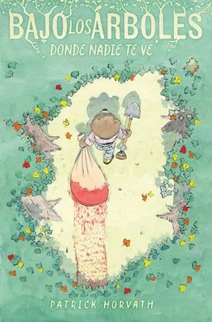 BAJO LOS ARBOLES, DONDE NADIE TE VE | 9788410332294 | PATRICK HORVATH