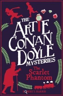 ARTIE CONAN DOYLE AND THE SCARLET PHANTOM | 9781782506089 | ROBERT J. HARRIS