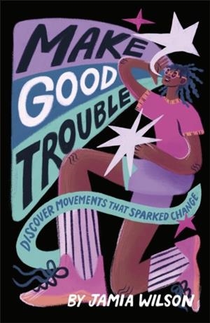 MAKE GOOD TROUBLE : DISCOVER MOVEMENTS THAT SPARKED CHANGE | 9780241630716 | JAMIA WILSON