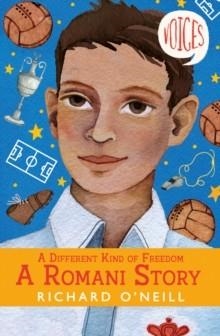 A DIFFERENT KIND OF FREEDOM: A ROMANI STORY | 9781407199580 | RICHARD O'NEILL