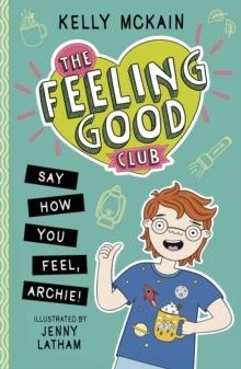 THE FEELING GOOD CLUB: SAY HOW YOU FEEL, ARCHIE! | 9781788953085 | KELLY MCKAIN