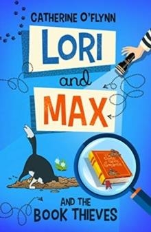 LORI AND MAX AND THE BOOK THIEVES | 9781913102357 | CATHERINE O'FLYNN