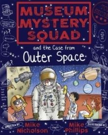 MUSEUM MYSTERY SQUAD AND THE CASE FROM OUTER SPACE : 6 | 9781782503668 | MIKE NICHOLSON