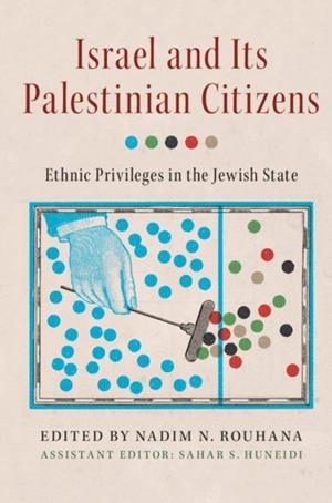 ISRAEL AND ITS PALESTINIAN CITIZENS: ETHNIC PRIVILEGES IN THE JEWISH STATE | 9781107622814
