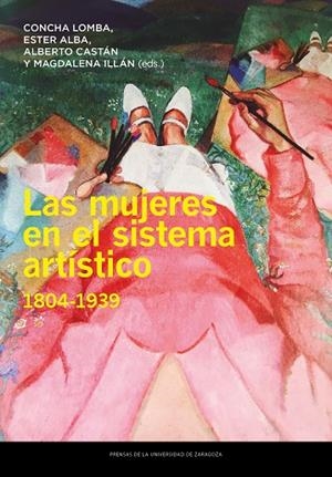 LAS MUJERES EN EL SISTEMA ARTÍSTICO, 1804-1939 | 9788413404875 | LOMBA SERRANO, CONCEPCIÓN/ALBA PAGÁN, ESTER/CASTÁN CHOCARRO, ALBERTO/ILLÁN MARTÍN, MAGDALENA