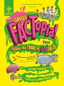 GROSS FACTOPIA! : FOLLOW THE TRAIL OF 400 FOUL FACTS [BRITANNICA] | 9781804661659 | PAIGE TOWLER