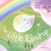 THE LITTLE RAINDROP - A WATER CYCLE STORY | 9781835552285 | JOANNA GRAY