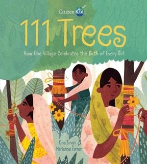 111 TREES: HOW ONE VILLAGE CELEBRATES THE BIRTH OF EVERY GIRL | 9781525301209 | RINA SINGH