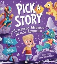PICK A STORY: A SUPERHERO MERMAID DRAGON ADVENTURE | 9781405299060 | SARAH COYLE