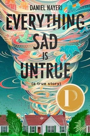EVERYTHING SAD IS UNTRUE (A TRUE STORY) | 9781646142729 | DANIEL NAYERI