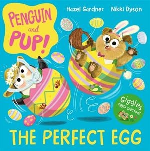 PENGUIN AND PUP: THE PERFECT EGG: A LAUGH-OUT-LOUD EASTER STORY – GIGGLES GUARANTEED! | 9781035014798 | HAZEL GARDNER