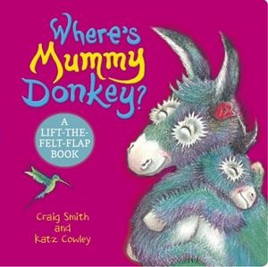 WHERE'S MUMMY DONKEY? FELT FLAPS (CBB) | 9780702339929 | CRAIG SMITH