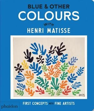 BLUE AND OTHER COLOURS: WITH HENRI MATISSE | 9781838669577 | PHAIDON EDITORS