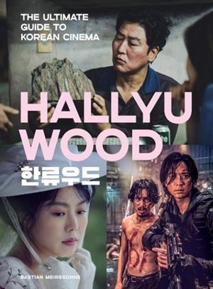 HALLYUWOOD: THE ULTIMATE GUIDE TO KOREAN CINEMA | 9780762489015 | BASTIAN MEIRESONNE