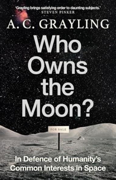 WHO OWNS THE MOON?: IN DEFENCE OF HUMANITY’S COMMON INTERESTS IN SPACE | 9780861549153 | A. C. GRAYLING