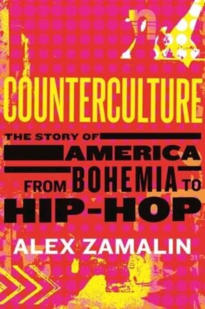 COUNTERCULTURE: THE STORY OF AMERICA FROM BOHEMIA TO HIP-HOP | 9780807045183 | ALEX ZAMALIN