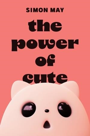 THE POWER OF CUTE | 9780691271149 | SIMON MAY